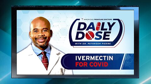 Daily Dose: 'Ivermectin For COVID' with Dr. Peterson Pierre