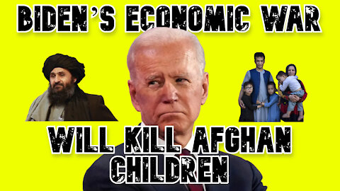 Biden’s Economic War Against the Taliban Will Kill Afghan Children