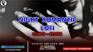 Romantic Night Lofi Songs | Lofi Headphone | Today Lofi Song