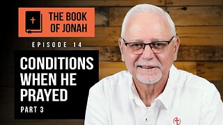 The Book of Jonah: Conditions When He Prayed – Part 3