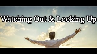 watching Out & Looking Up - Pastor Mac