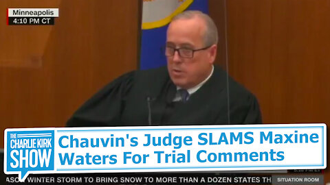 Chauvin's Judge SLAMS Maxine Waters For Trial Comments