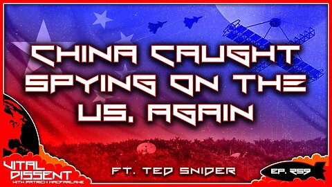 China Caught Spying on the US, AGAIN ft. Ted Snider Ep. 259