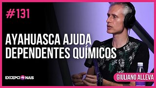 Efeitos da Ayahuasca: Vícios e Dependentes Químicos | Giuliano Aleva