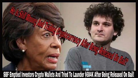 SBF Emptied Investors Crypto Wallets And Tried To Launder $684K After Being Released On Bail!