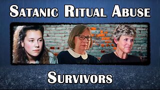 The Survivors of Satanic Ritual Abuse