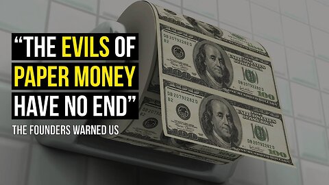 "The Evils Of Paper Money Have No End" The Founders Warned Us Why by Tenth Amendment Center
