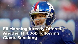 Eli Manning Already Offered Another NFL Job Following Giants Benching
