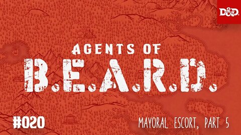 Mayoral Escort, Part Five - Agents of B.E.A.R.D. - DND5e Live Play