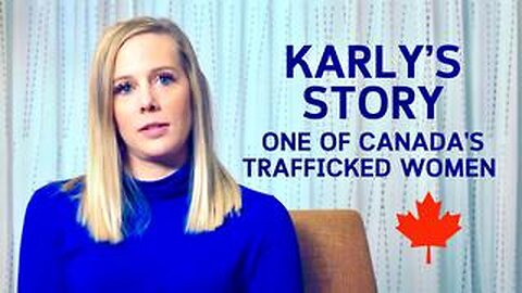 KARLY’S STORY - KARLY CHURCH SHARES HER EXPERIENCE AS ONE OF CANADA’S TRAFFICKED WOMEN