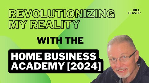 Revolutionizing My Reality with the Home Business Academy [2024]