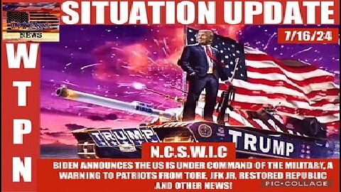 WTPN Situation Update 7-16-2024 “Military In Command, JFK JR, A Warning To Patriots”