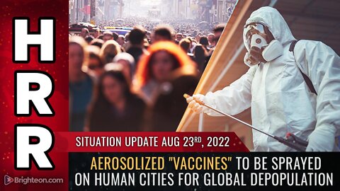 Situation Update, 8/23/22 - Aerosolized "vaccines" to be sprayed on human cities...