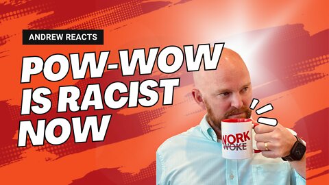 Andrew Reacts: 'Pow-Wow' is Racist Now