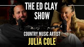 Julia Cole - Country Music Artist | The Ed Clay Show Ep. 7 | Songwriting, Stardom, and Social Divide