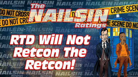 The Nailsin Ratings: RTD Will Not Retcon The Retcon!