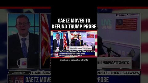 Gaetz Moves to Defund Trump Probe