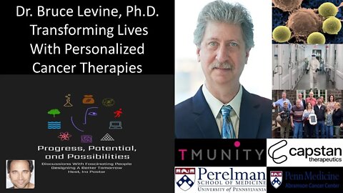 Dr. Bruce Levine, PhD - Transforming Lives With Personalized Cancer Therapies - Univ Of Pennsylvania