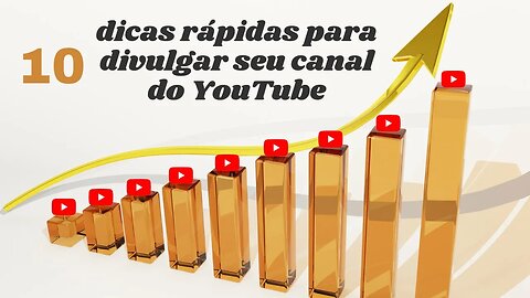 10 Dicas Rápidas de Como Divulgar Canal no Youtube