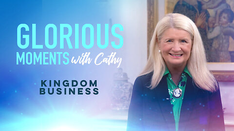 Glorious Moments With Cathy: Kingdom Business
