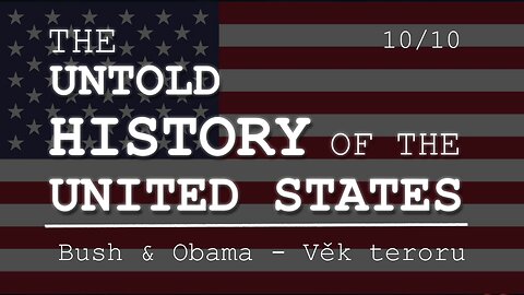 Neznámé dějiny Spojených států 10/10 | Bush & Obama: Věk teroru