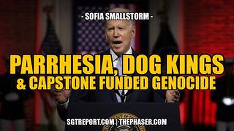 Parrhesia, Dog Kings & Capstone Funded Genocide -- Sofia Smallstorm