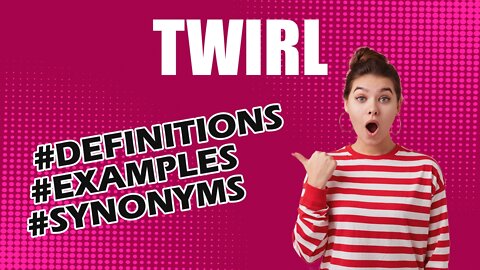 Definition and meaning of the word "twirl"