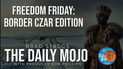 LIVE: Freedom Friday: Border Czar Edition - The Daily Mojo