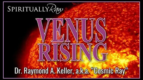 VENUS RISING. Venus Space Commanders, Galactic Confederation of Light, UFO THEOLOGY w. Cosmic Ray