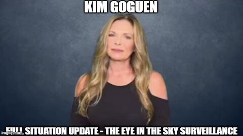 Kim Goguen: Full Situation Update 8/3/24 - The Eye in the Sky Surveillance!