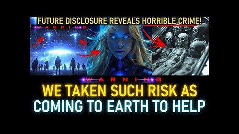 FUTURE DISCLOSURE REVEALS HORRIBLE CRIMES. WE TAKEN SUCH RISK AS COMING TO EARTH TO HELP YOU! (10)
