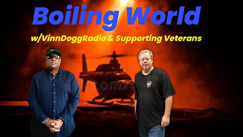 BOILING WORLD w/VinnDoggRadio & Supporting Veterans