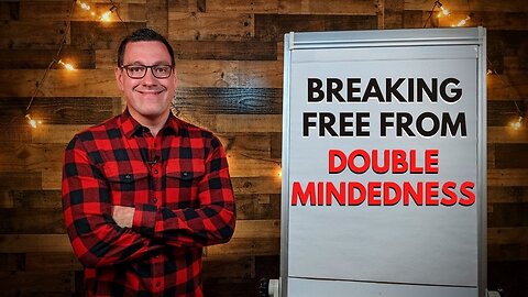 Breaking Free from Double Mindedness