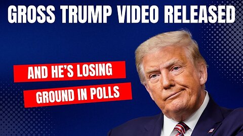 Gross Trump Video Released, Trump Losing Ground In Polls