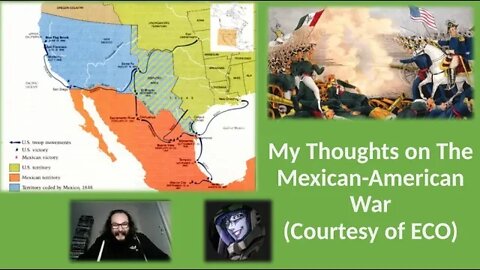 My Thoughts on The Mexican-American War (With Bloopers) [Courtesy of ECO]