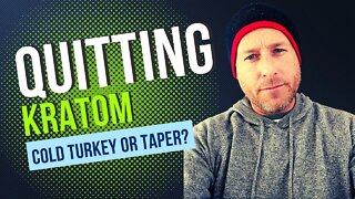 Quitting Kratom - Quit Cold Turkey Or Taper? Kratom Withdrawals you'll encounter along the way.