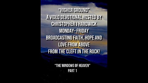 Higher Ground "The Windows Of Heaven" Part 1
