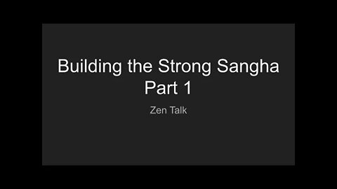 Zen Talk - Building the Strong Sangha Part 1