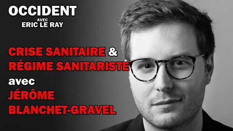 OCCIDENT 06/10/2022 - CRISE SANITAIRE & RÉGIME SANITARISTE avec JÉRÔME BLANCHET-GRAVEL