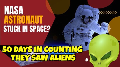 NASA ASTRONAUTS HAVE BEEN STUCK IN SPACE FOR 50 DAYS AND THEY SAW ALIENS