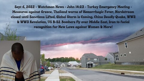 Sept 6, 2022 - Watchman News - John 14:23 - China Deadly Quake, WW2 & WW3 Revelation & More!