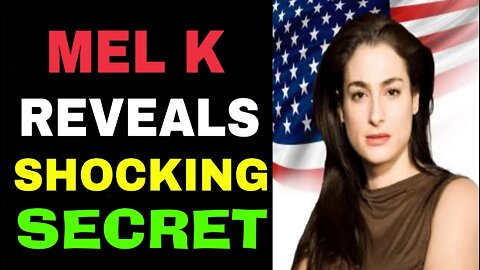 MEL K REVEALS SHOCKING SECRET MAY 24, 2022