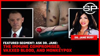 Featured Segment: Ask Dr. Jane: The Immune Compromised, Vaxxed Blood, And MonkeyPox