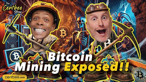 The Centbee Show 38 - Bitcoin Mining Exposed!