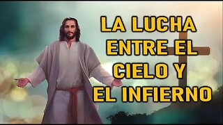 LA LUCHA ENTRE EL CIELO Y EL INFIERNO - MENSAJE DE JESÚS EL EVANGELIO POR MARÍA VALTORTA