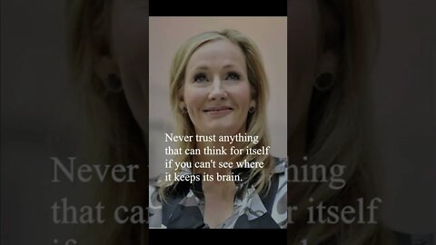 J. K. Rowling Quote - Never trust anything that can...