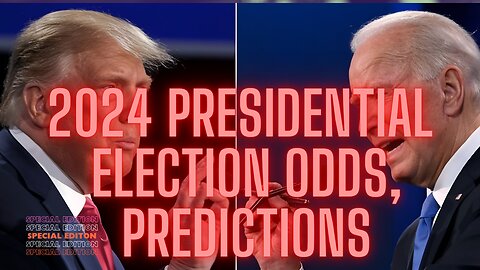 BETTING THE 2024 PRESIDENTIAL ELECTION | LATEST ODDS | PREDICTIONS