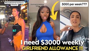 Men Don’t Have A Lot Of Options To Pick From Nowadays | $3000 Weekly Girlfriend Allowance!!!