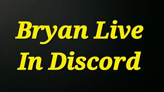 BRYAN LIVE IN DISCORD RIGHT NOW