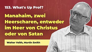 153. Mahanajim, zwei Heerscharen # Walter Veith, Martin Smith # What's Up Prof?